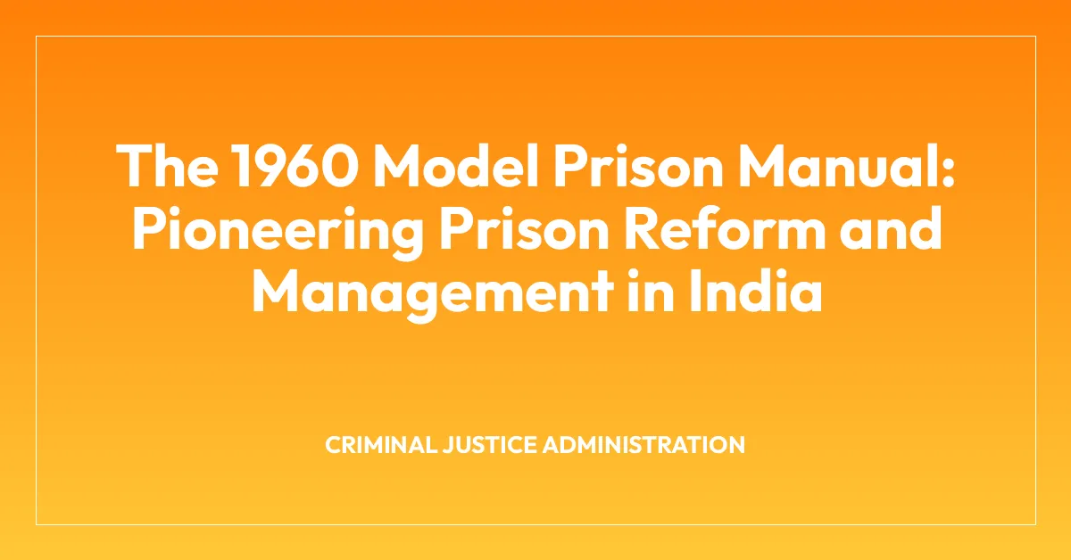 The 1960 Model Prison Manual: Pioneering Prison Reform and Management in India