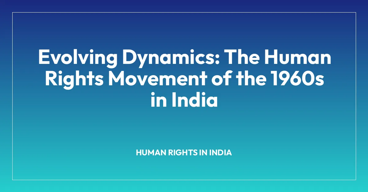 Evolving Dynamics: The Human Rights Movement of the 1960s in India