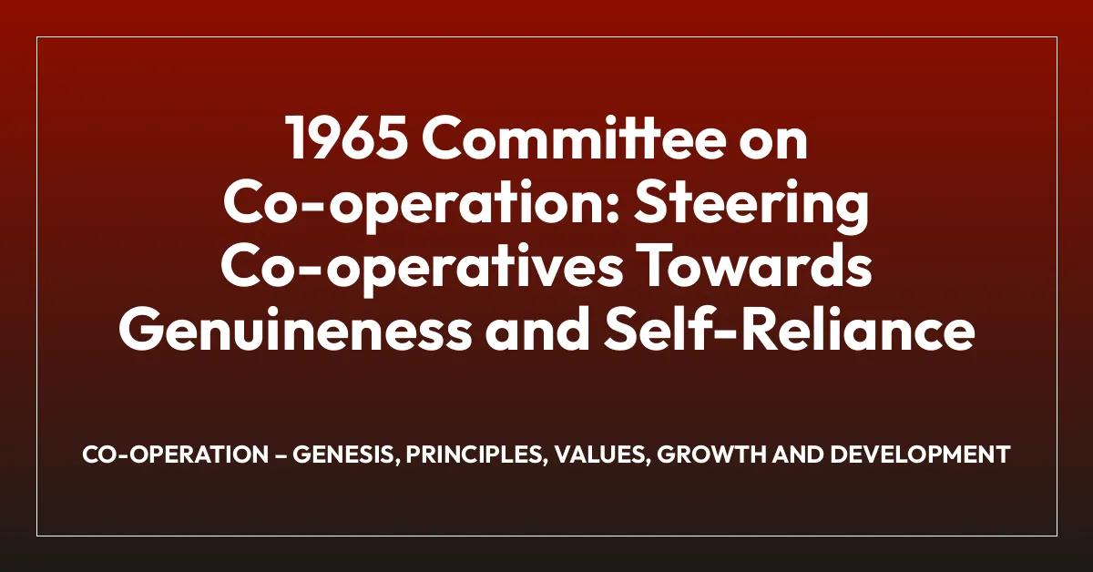 1965 Committee on Co-operation: Steering Co-operatives Towards Genuineness and Self-Reliance