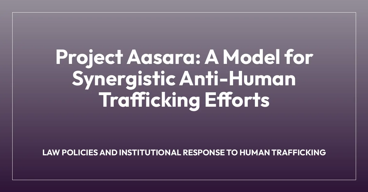 Project Aasara: A Model for Synergistic Anti-Human Trafficking Efforts