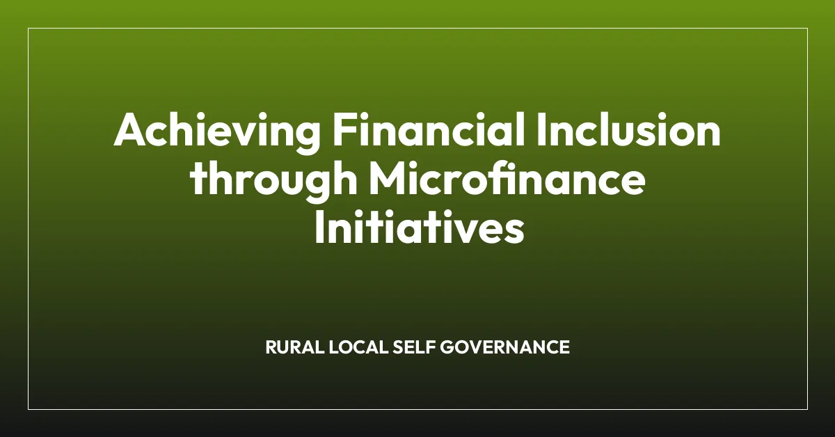 Achieving Financial Inclusion through Microfinance Initiatives