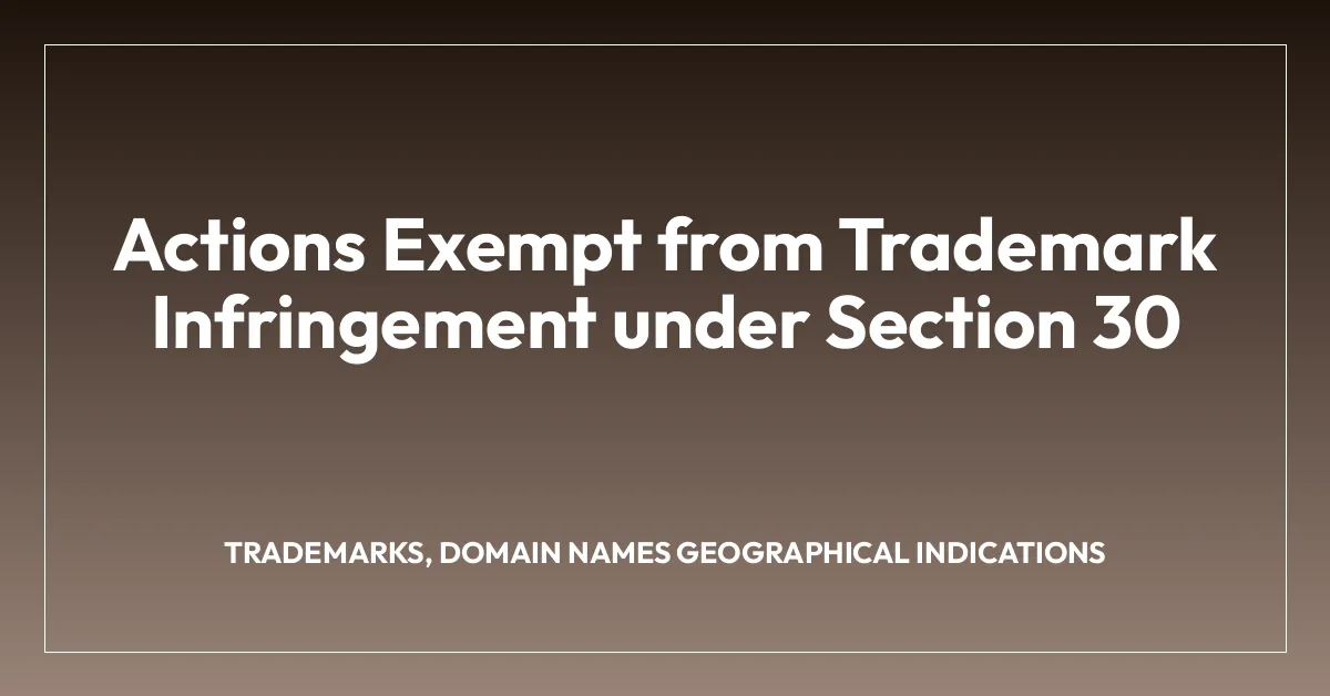 Actions Exempt from Trademark Infringement under Section 30