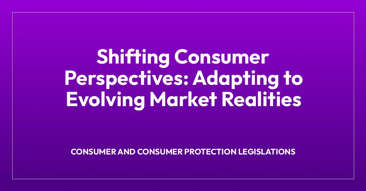 Shifting Consumer Perspectives: Adapting to Evolving Market Realities