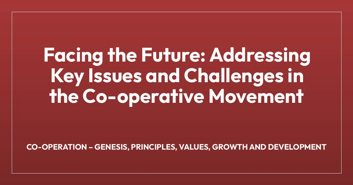 Facing the Future: Addressing Key Issues and Challenges in the Co-operative Movement