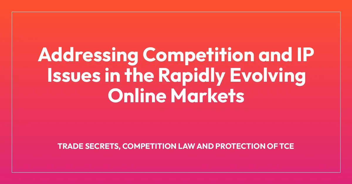 Addressing Competition and IP Issues in the Rapidly Evolving Online Markets