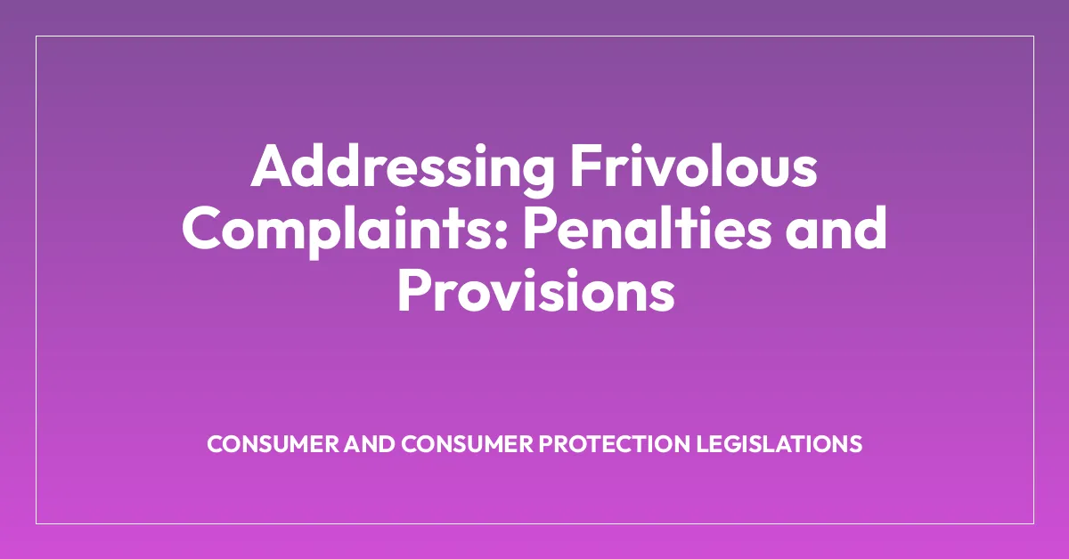 Addressing Frivolous Complaints: Penalties and Provisions