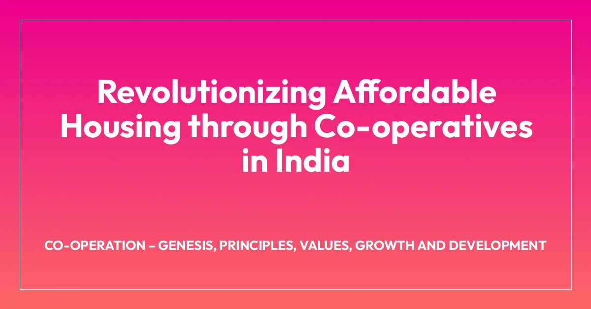 Revolutionizing Affordable Housing through Co-operatives in India