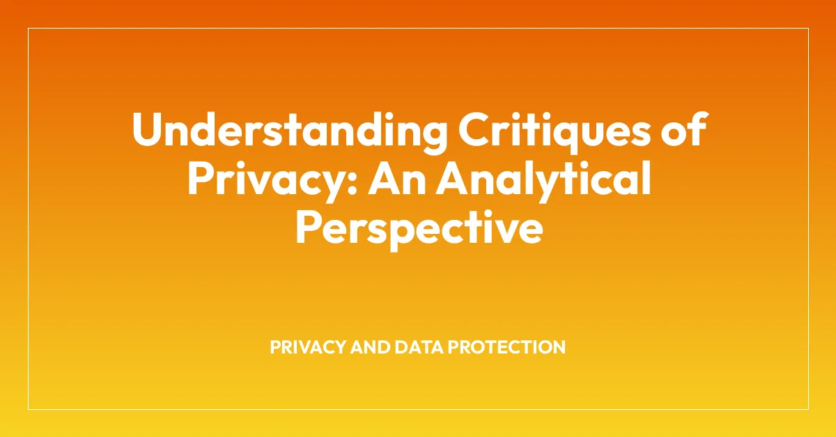 Understanding Critiques of Privacy: An Analytical Perspective