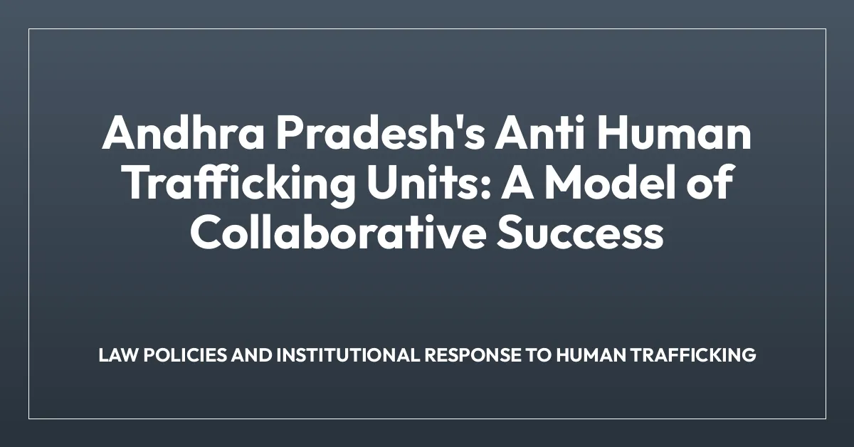 Andhra Pradesh’s Anti Human Trafficking Units: A Model of Collaborative Success