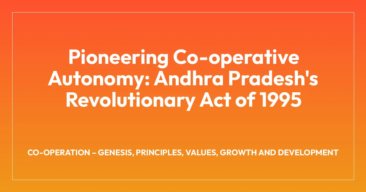 Pioneering Co-operative Autonomy: Andhra Pradesh’s Revolutionary Act of 1995