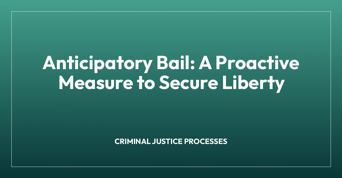 Anticipatory Bail: A Proactive Measure to Secure Liberty