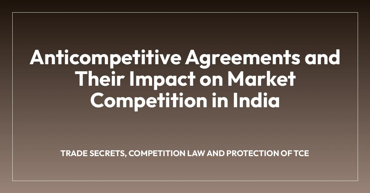 Anticompetitive Agreements and Their Impact on Market Competition in India