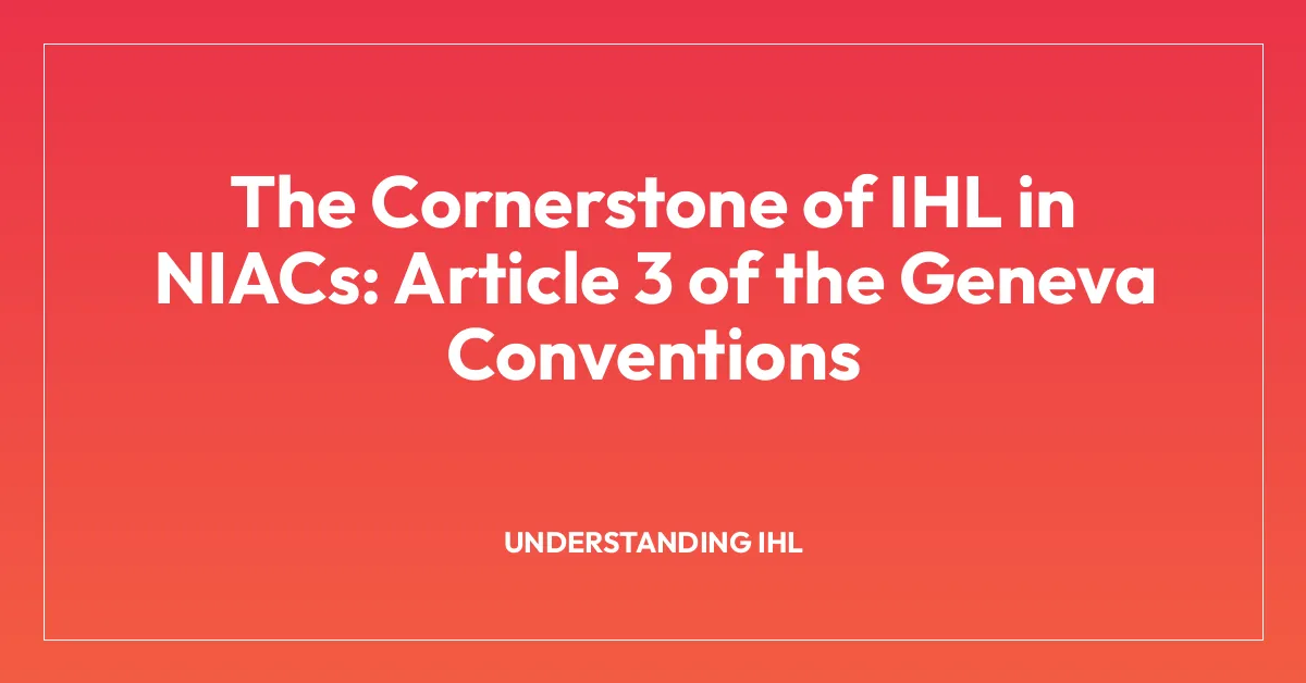 The Cornerstone of IHL in NIACs: Article 3 of the Geneva Conventions