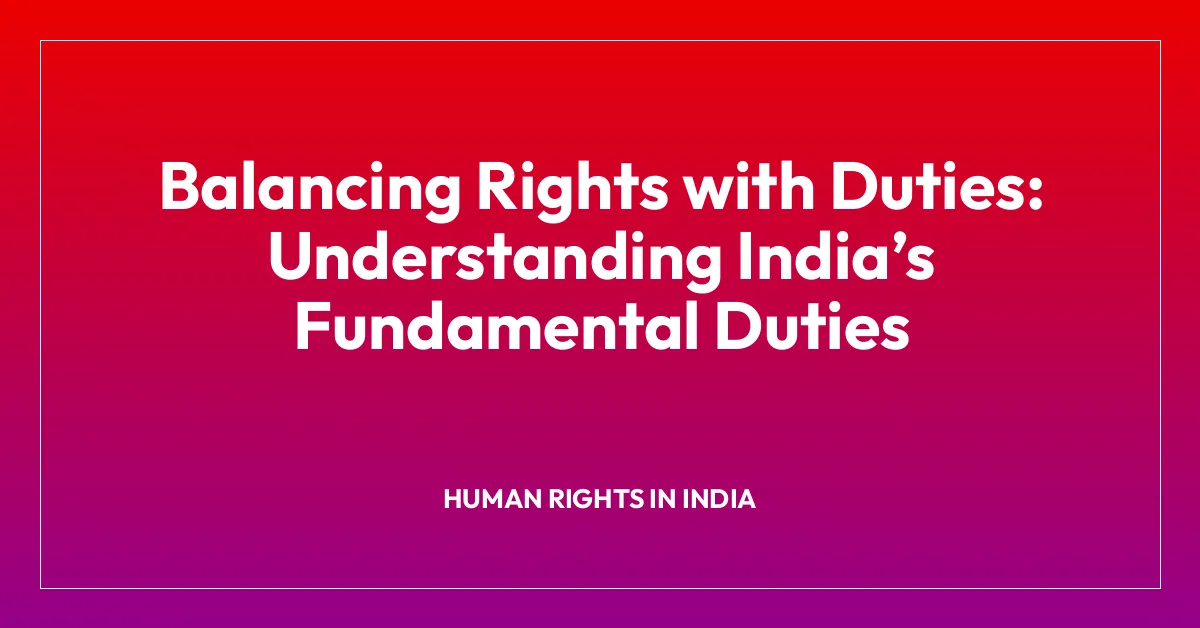 Balancing Rights with Duties: Understanding Indiaโs Fundamental Duties