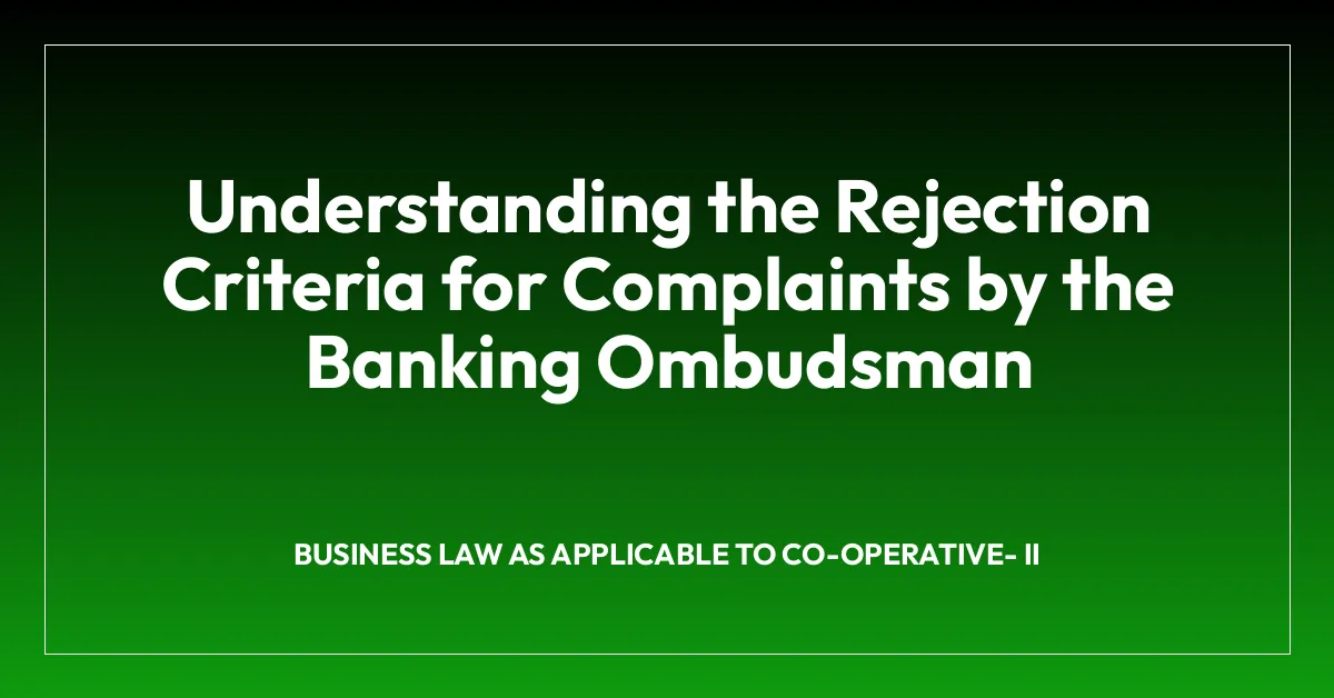 Understanding the Rejection Criteria for Complaints by the Banking Ombudsman