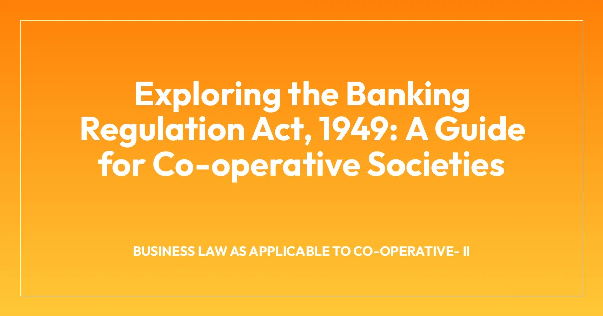 Exploring the Banking Regulation Act, 1949: A Guide for Co-operative Societies