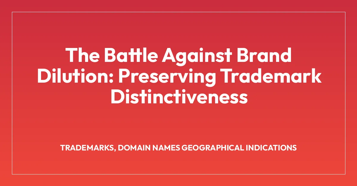 The Battle Against Brand Dilution: Preserving Trademark Distinctiveness