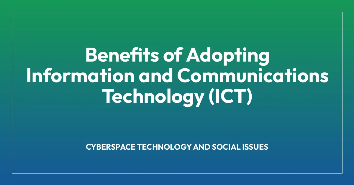 Benefits of Adopting Information and Communications Technology (ICT)