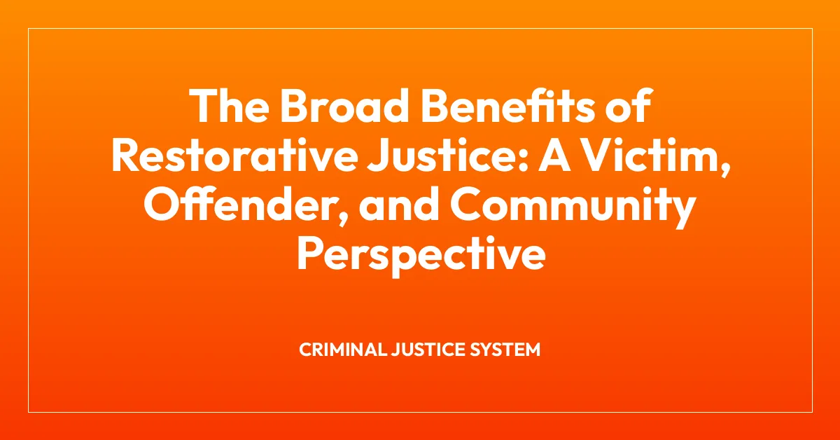 The Broad Benefits of Restorative Justice: A Victim, Offender, and Community Perspective