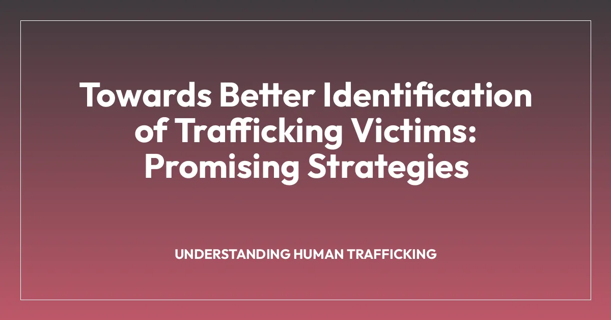 Towards Better Identification of Trafficking Victims: Promising Strategies