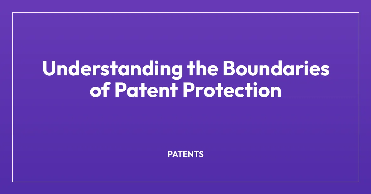 Understanding the Boundaries of Patent Protection