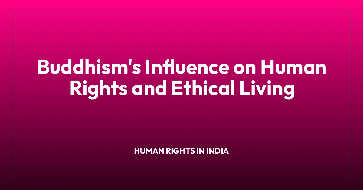 Buddhism’s Influence on Human Rights and Ethical Living