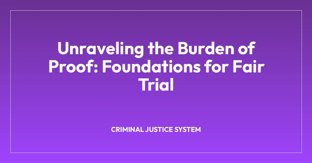 Unraveling the Burden of Proof: Foundations for Fair Trial