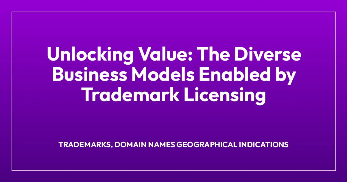 Unlocking Value: The Diverse Business Models Enabled by Trademark Licensing