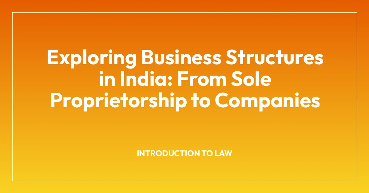 Exploring Business Structures in India: From Sole Proprietorship to Companies