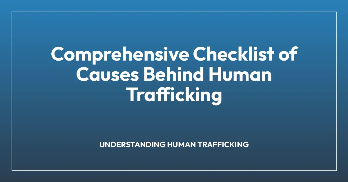 Comprehensive Checklist of Causes Behind Human Trafficking