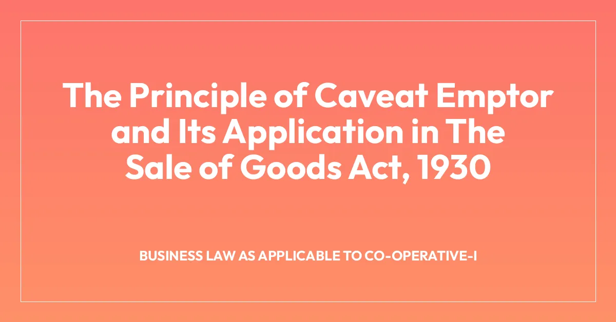 The Principle of Caveat Emptor and Its Application in The Sale of Goods Act, 1930