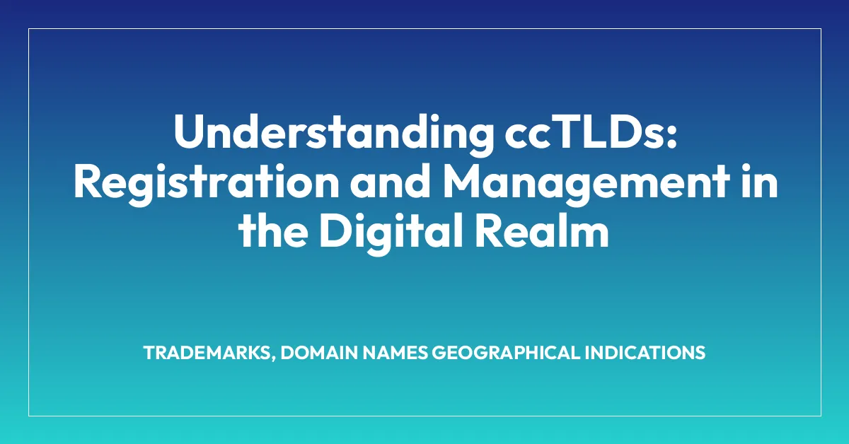 Understanding ccTLDs: Registration and Management in the Digital Realm