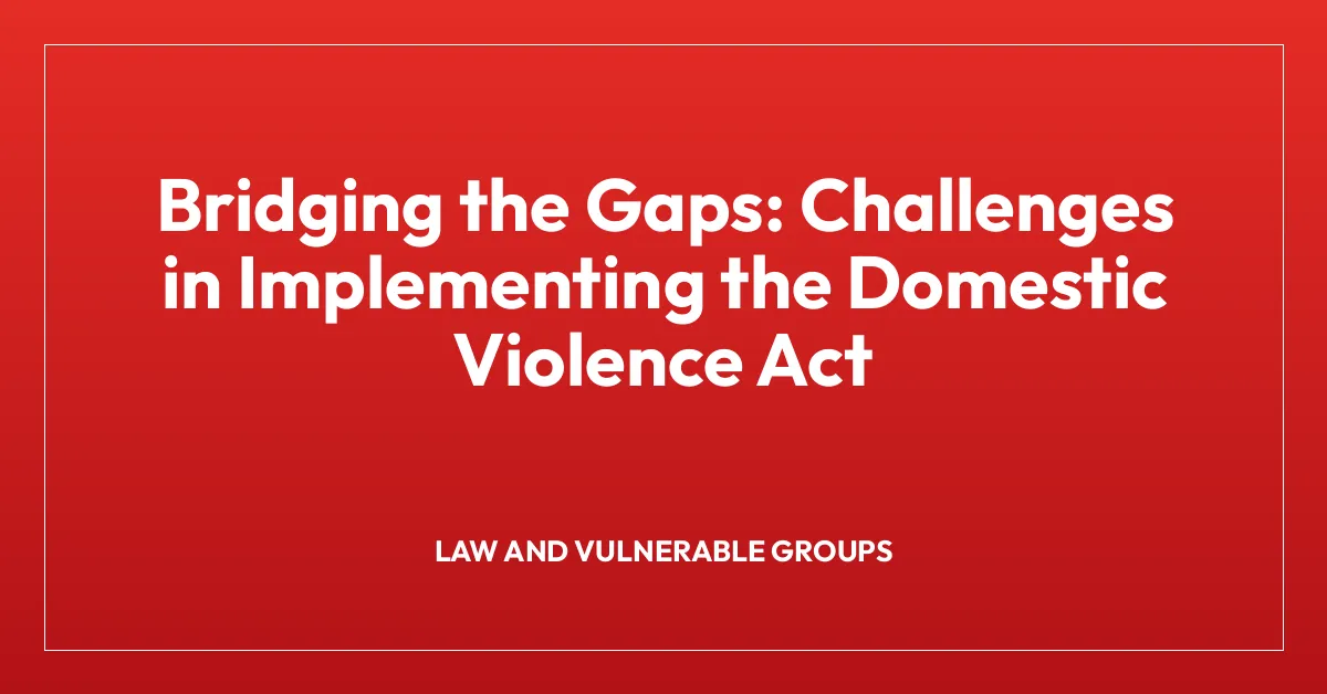 Bridging the Gaps: Challenges in Implementing the Domestic Violence Act