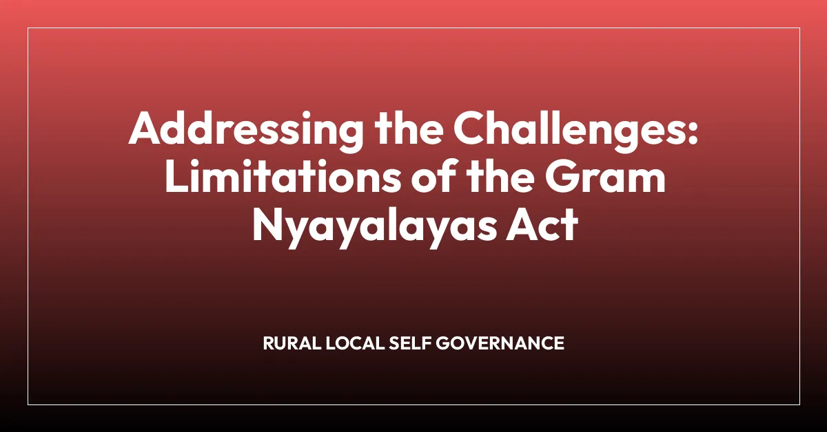 Addressing the Challenges: Limitations of the Gram Nyayalayas Act