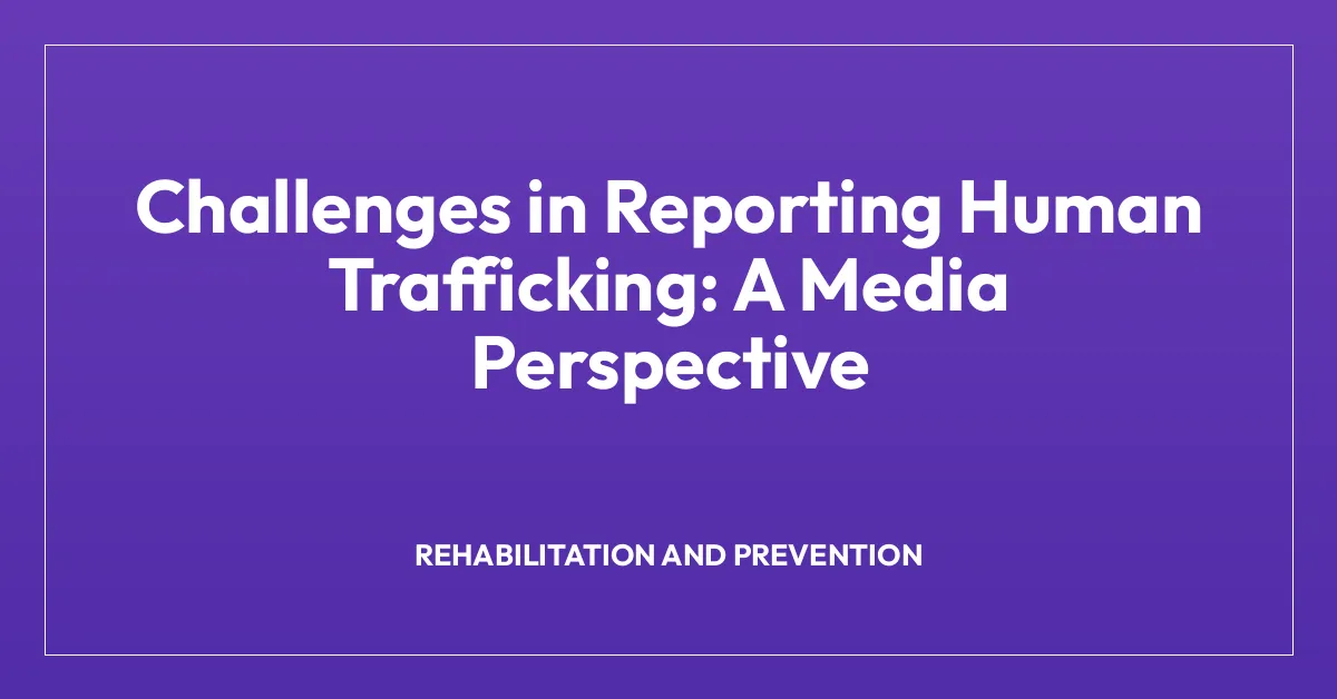 Challenges in Reporting Human Trafficking: A Media Perspective