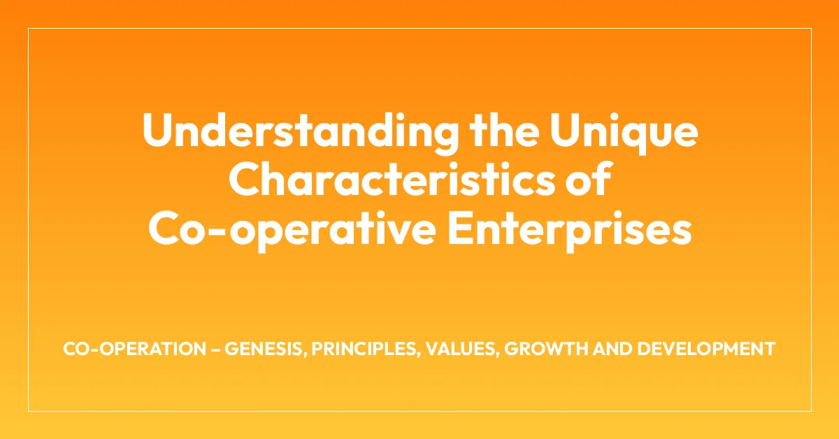 Understanding the Unique Characteristics of Co-operative Enterprises