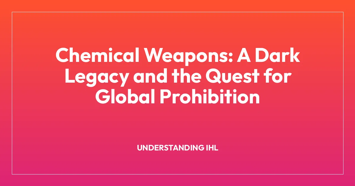Chemical Weapons: A Dark Legacy and the Quest for Global Prohibition