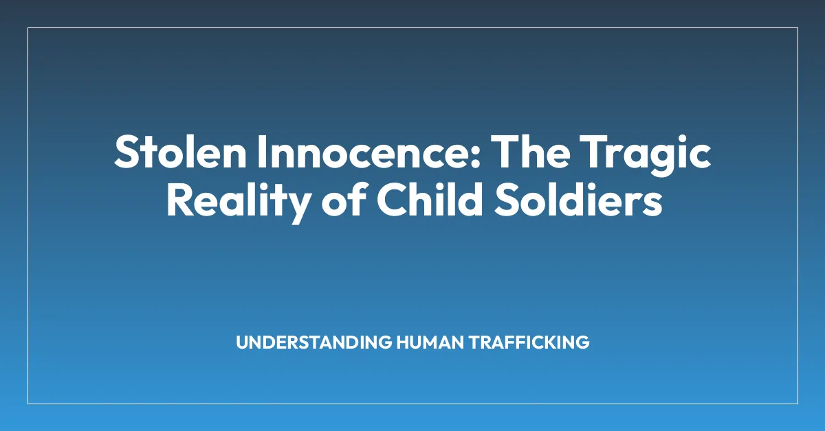 Stolen Innocence: The Tragic Reality of Child Soldiers