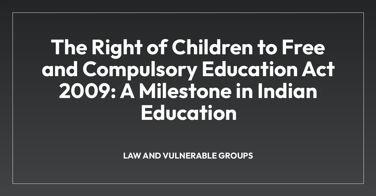 The Right of Children to Free and Compulsory Education Act 2009: A Milestone in Indian Education
