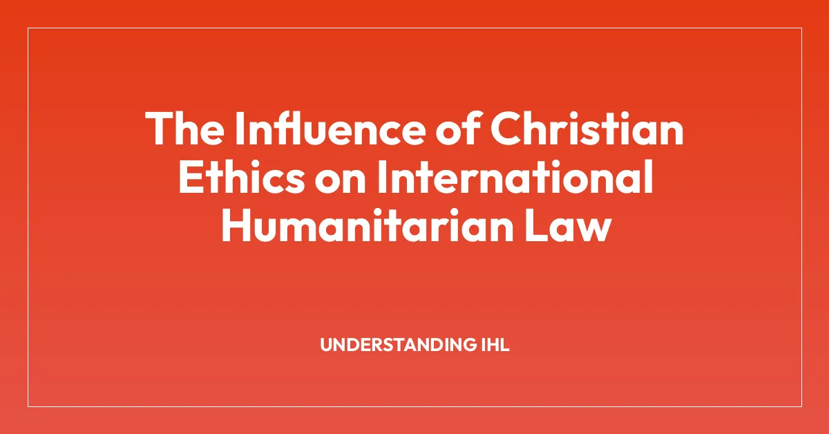 The Influence of Christian Ethics on International Humanitarian Law