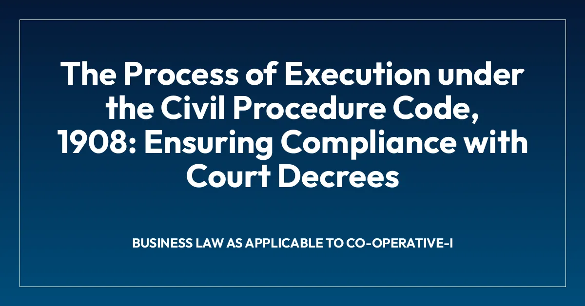 The Process of Execution under the Civil Procedure Code, 1908: Ensuring Compliance with Court Decrees
