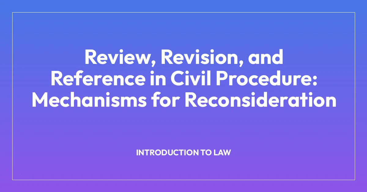 Review, Revision, and Reference in Civil Procedure: Mechanisms for Reconsideration