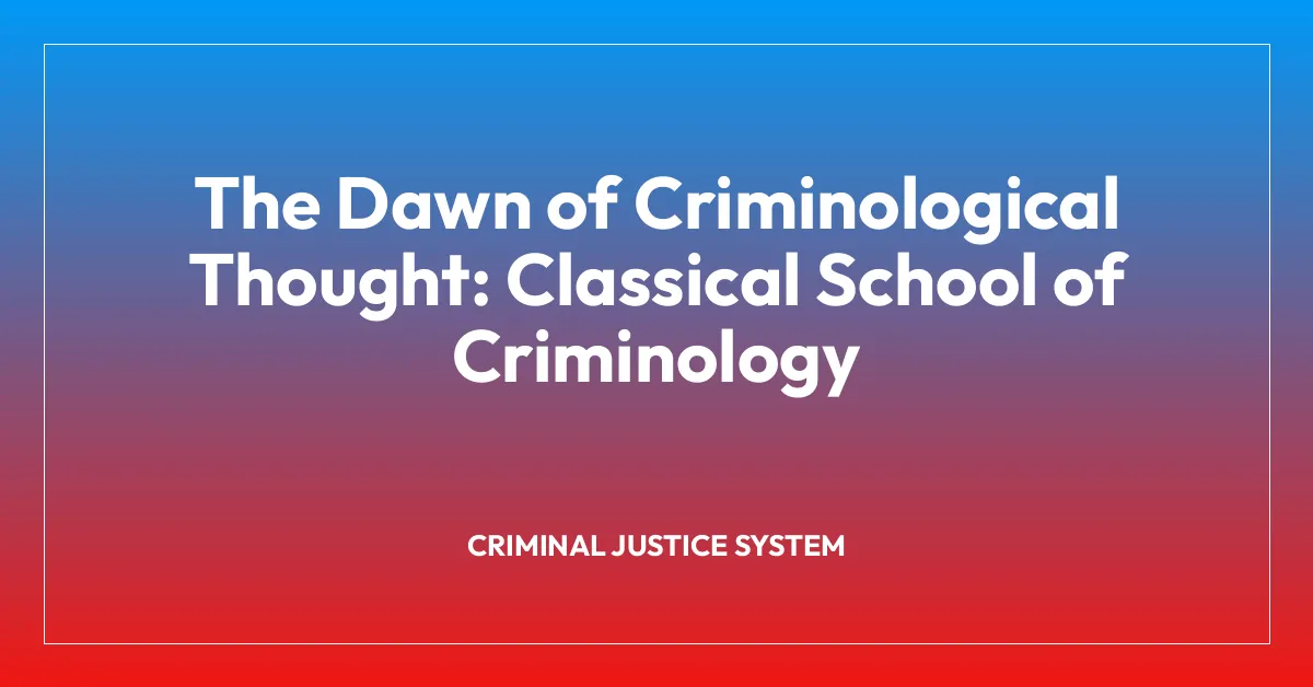 The Dawn of Criminological Thought: Classical School of Criminology