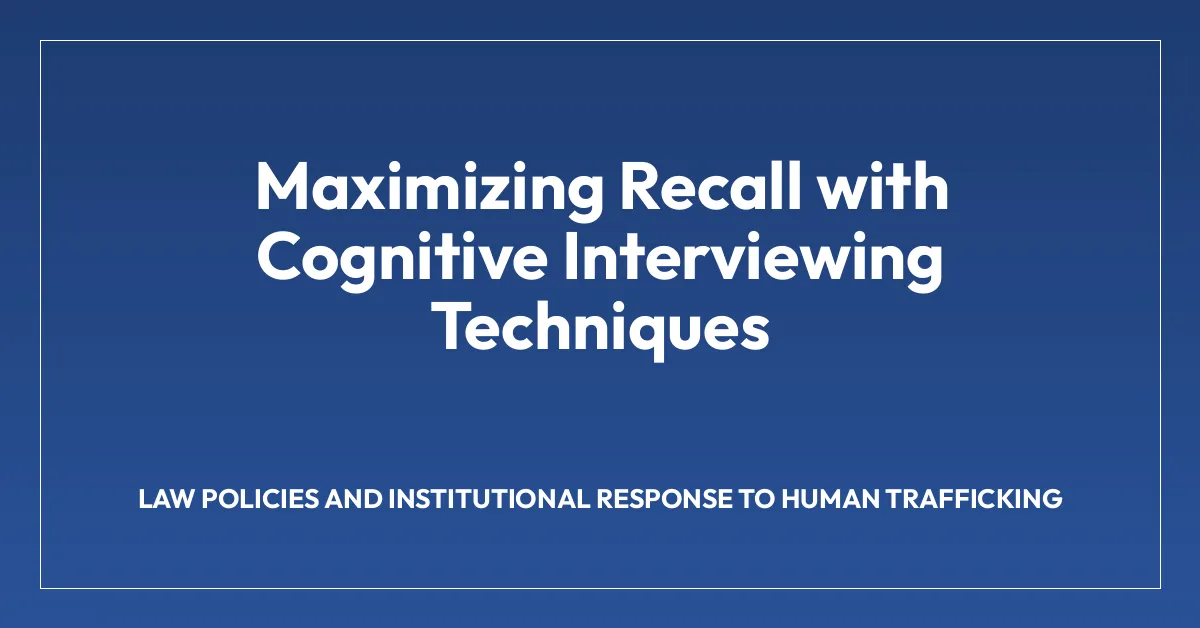 Maximizing Recall with Cognitive Interviewing Techniques