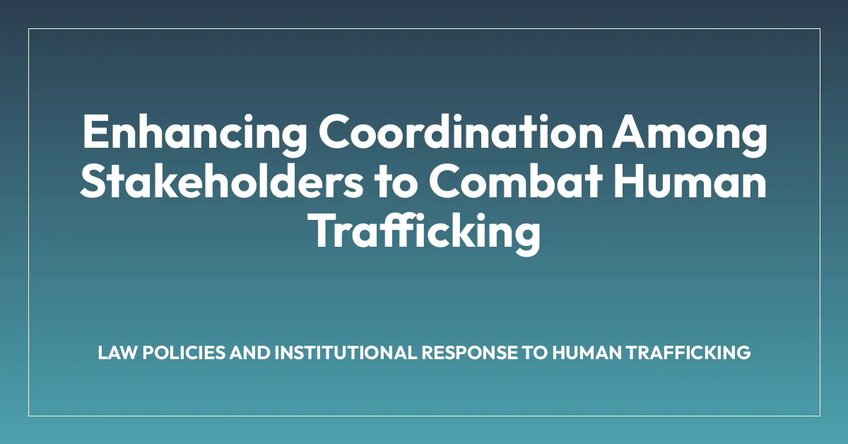 Enhancing Coordination Among Stakeholders to Combat Human Trafficking