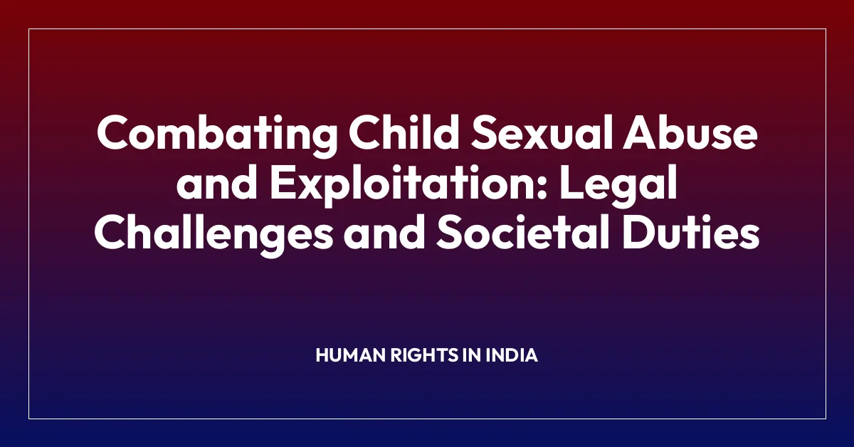 Combating Child Sexual Abuse and Exploitation: Legal Challenges and Societal Duties