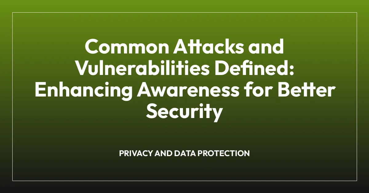 Common Attacks and Vulnerabilities Defined: Enhancing Awareness for Better Security