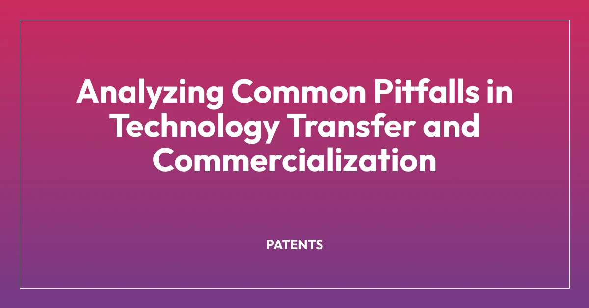 Analyzing Common Pitfalls in Technology Transfer and Commercialization