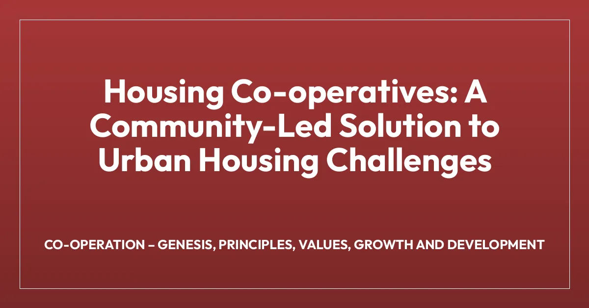 Housing Co-operatives: A Community-Led Solution to Urban Housing Challenges