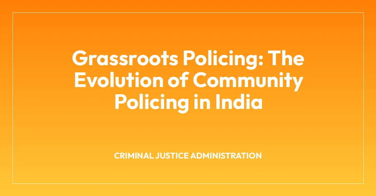 Grassroots Policing: The Evolution of Community Policing in India
